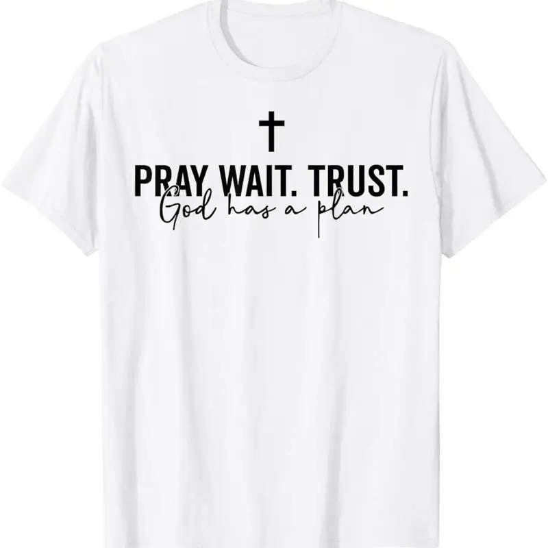 Pray Wait Trust God Has A Plan T Shirt
