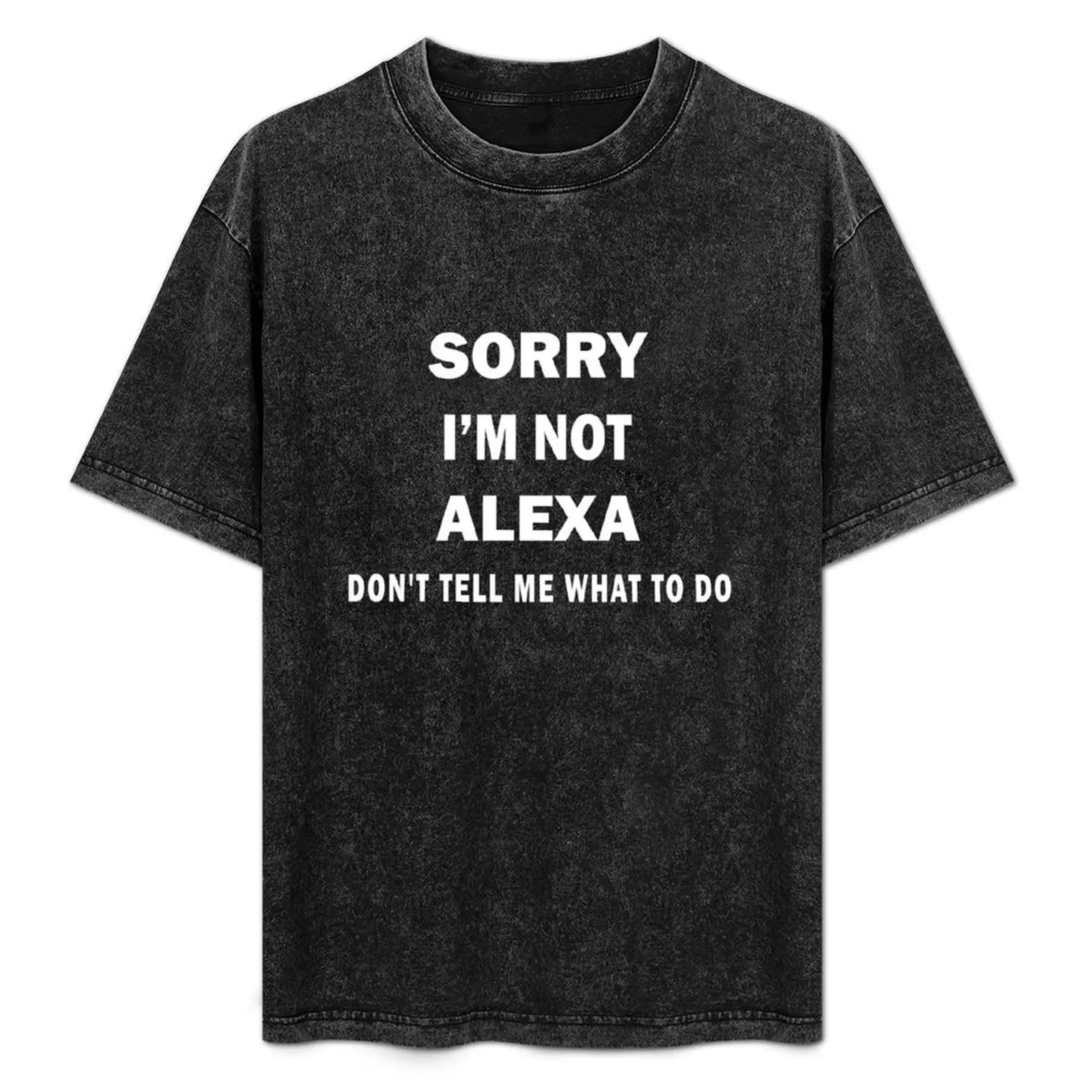 

Sorry i'm not alexa don't tell me what to do,sorry iam not alexa don't tell me what to do, i'm not alexa, don't tell me T-Shirt