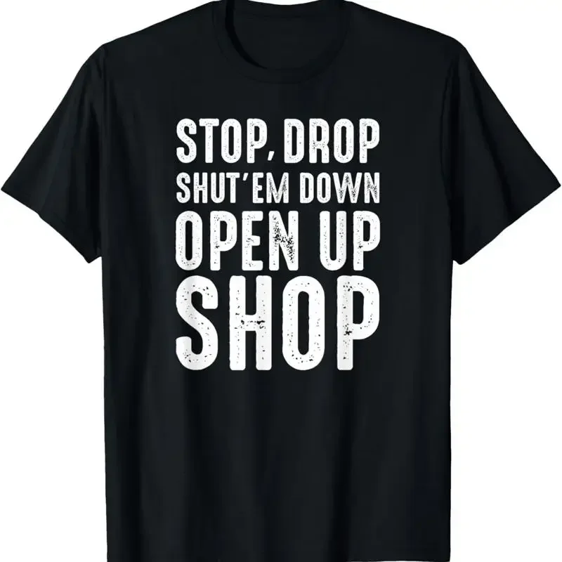 Stop Drop Shut'Em Down Open Up Shop Tribute T Shirt