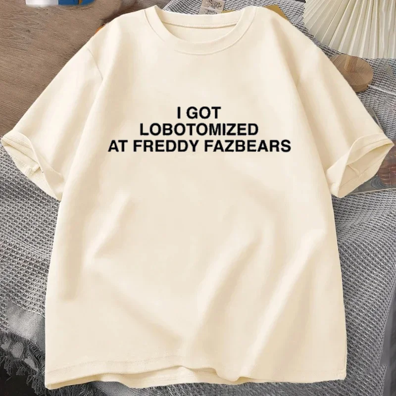 I Got Lobotomized At Freddy Fazbears Funny Meme T-Shirt Personality Letters Printed Saying Tee Graphic Outfits Short Sleeve Tops