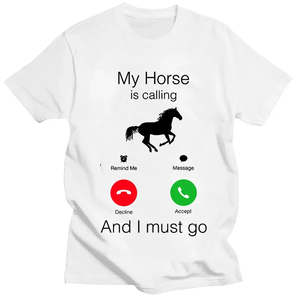 T Shirts Women Men Fashion Tops Casual Oversized T-shirt My Horse Is Calling and I Must Go Birthday Novelty Funny Graphic