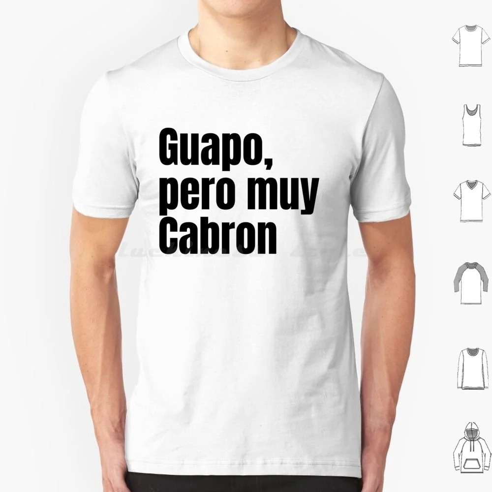 Guapo , Pero Muy Cabron T Shirt Big Size 100% Cotton Spanish Latin Latino Hispanic Phrase Quote Dicho