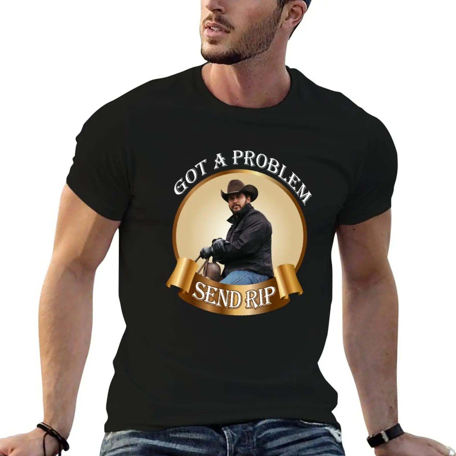 Rip Wheeler Got A Problem Send Rip Rip Wheeler Cool Trending American TV series Dutton Ranch Classic T-Shirt