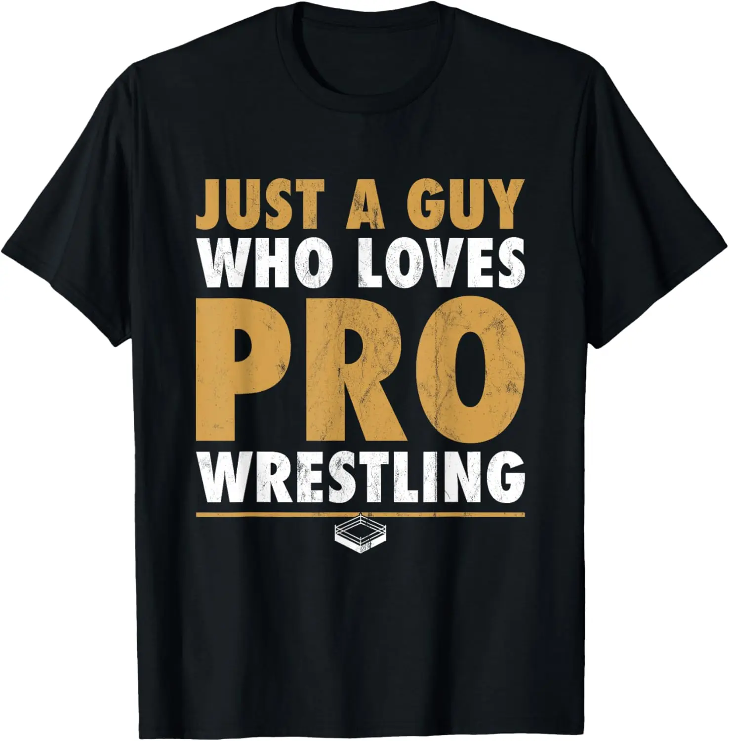 Just A Guy Who Loves Pro Wrestling Distressed T-Shirt