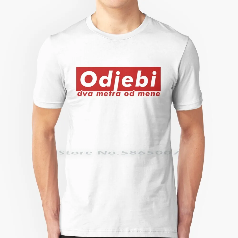 Odjebi Dva Metra Od Mene 100% Cotton T Shirt Jebiga Srbija Hrvatska Croatia Serbia Jugoslavija Odjebi Smesno Beograd Belgrade