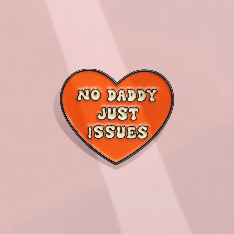 No Daddy Just Issues Enamel Pin Funny Heart Decorative Brooches Lapel Badge Backpack Clothes Accessories Jewelry Gift for Friend