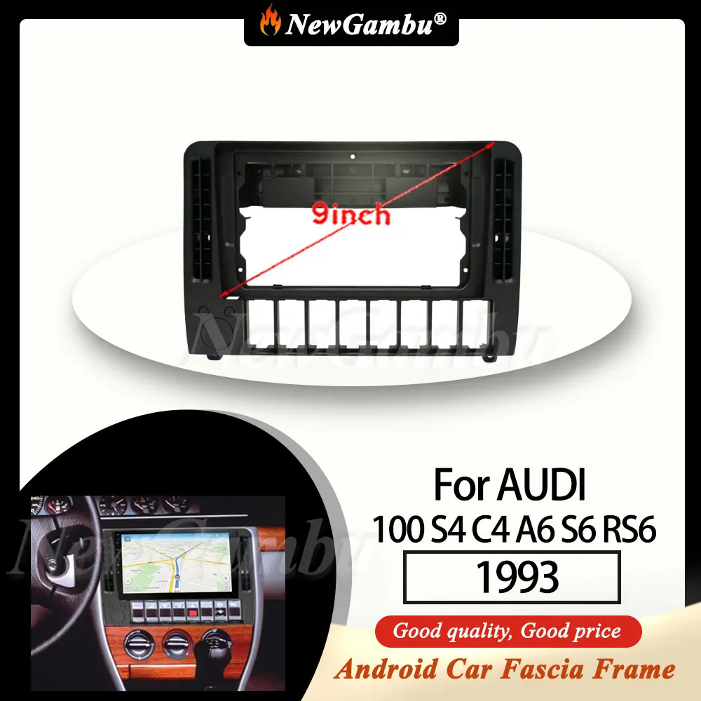 

NewGambu 9 Inch Radio Fascia fit For AUDI 100 S4 C4 A6 S6 RS6 1993 LHD Left-hand drive Fascia Frame No Cable Android Car Trim
