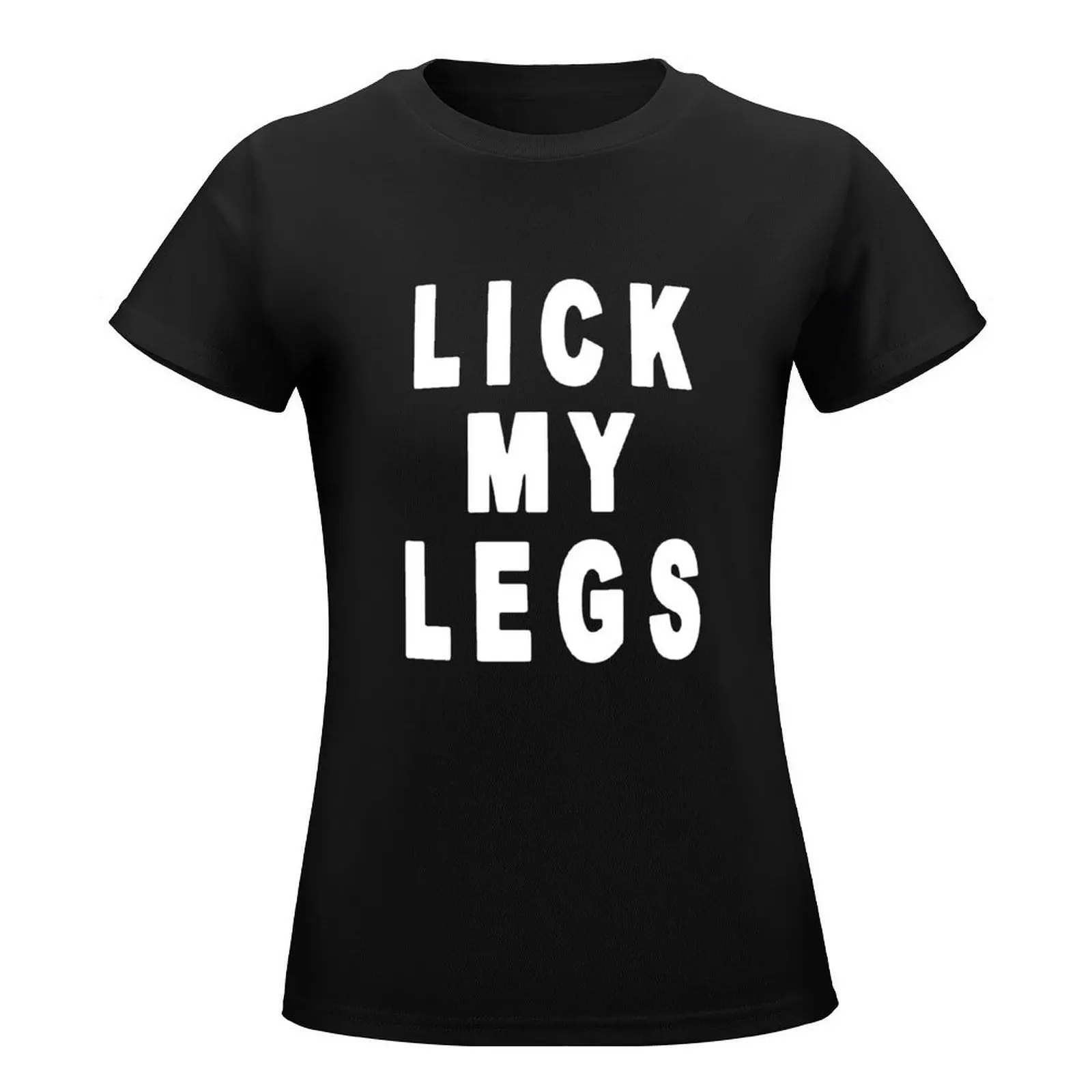 Lick My Legs! T-Shirt tees hippie clothes shirts graphic tees black t shirts for Women