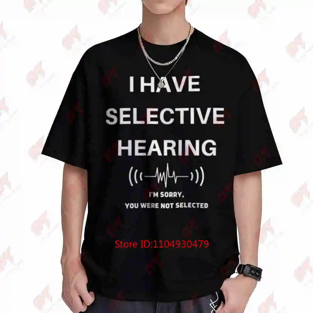 I Have Selective Hearing I'm Sorry You Were Not Selected Short Sleeve Tee 100% Cotton T-Shirt