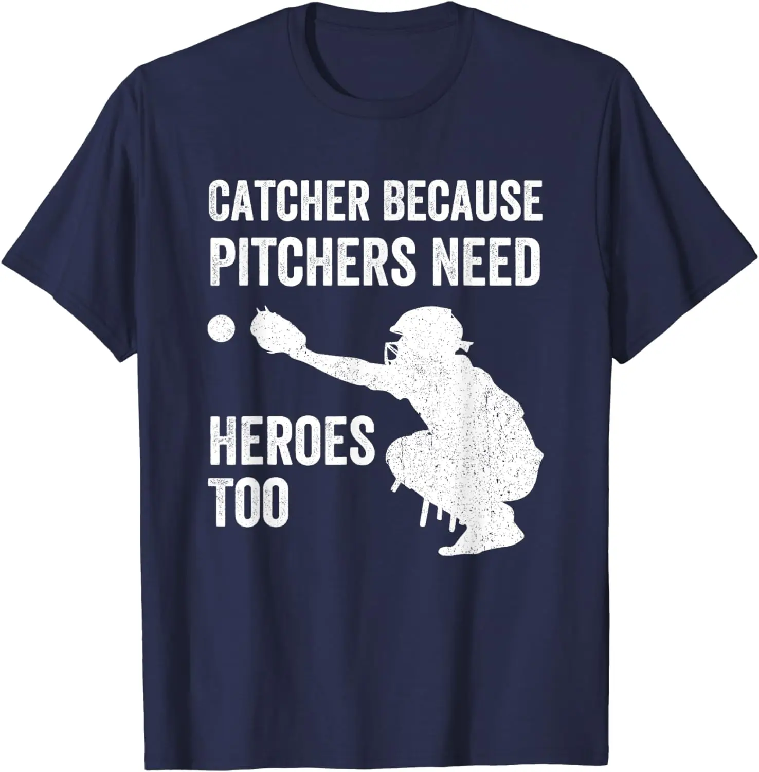 Catcher Because Pitchers Need Heroes Too Funny Baseball Joke T-Shirt