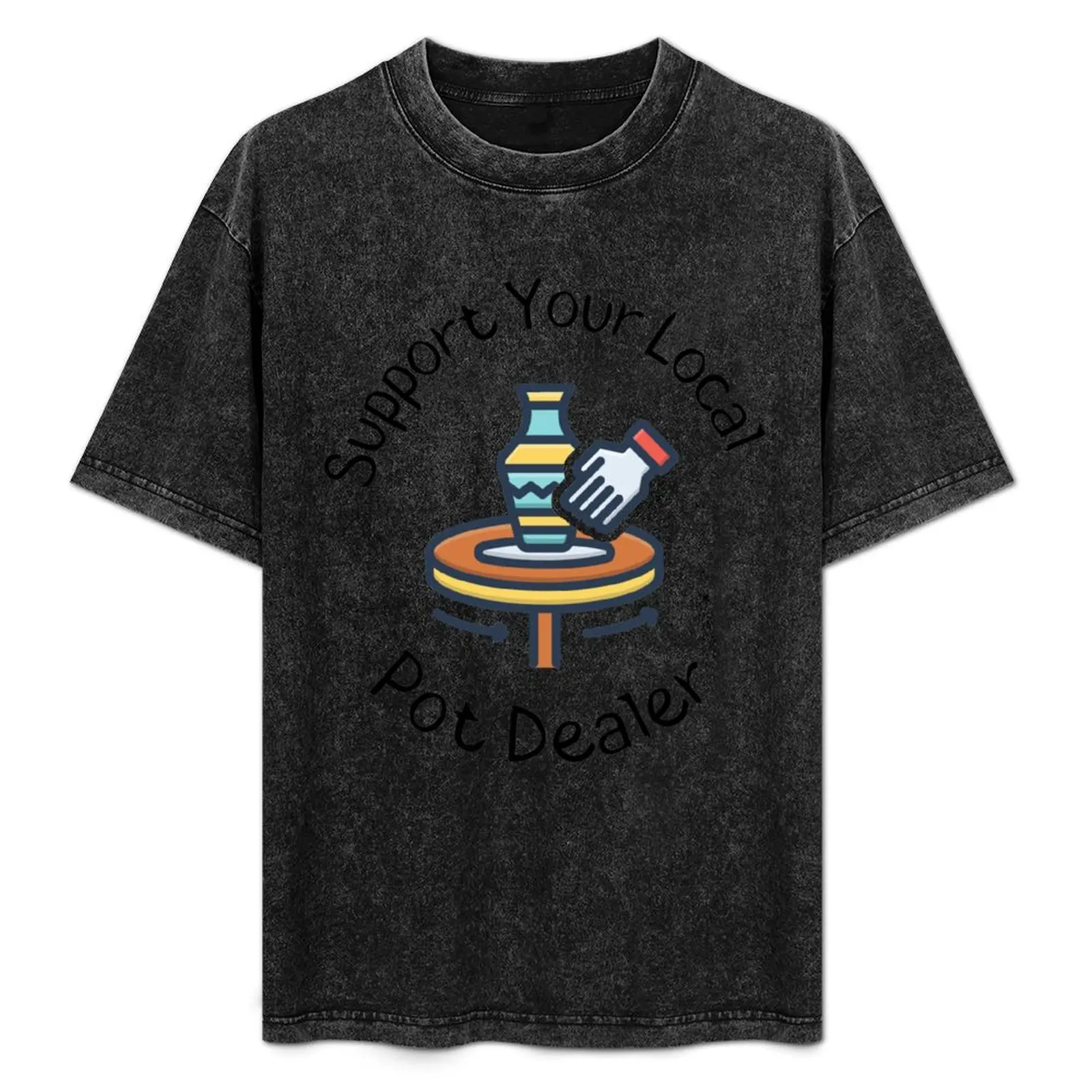 

Support Your Local Pot Dealer T-Shirt Basic Simple Casual Short Sleeve Tee