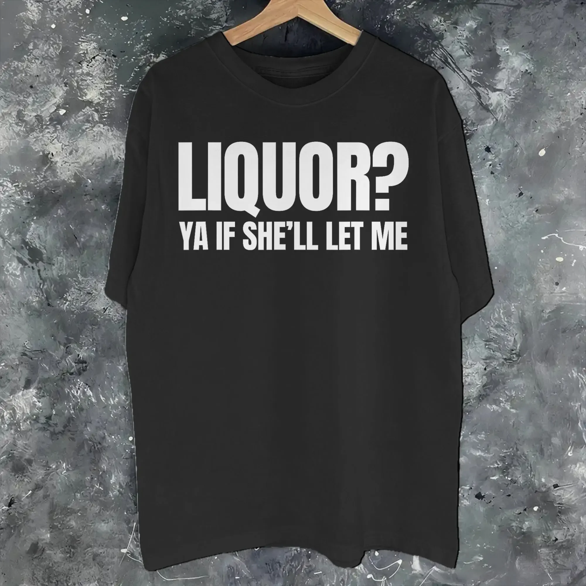 Liquor Yeah If She'll Let Me Funny Unhinged Printed T Shirts for Men Women   Tee Shirt Clothing