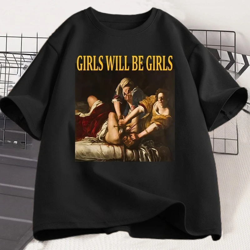 Girls Will Be Girls T Shirt Women Casual Cotton Unhinged Feminist T-shirt Girl Power Feminism Tshirt Harajuku Women Men Tops