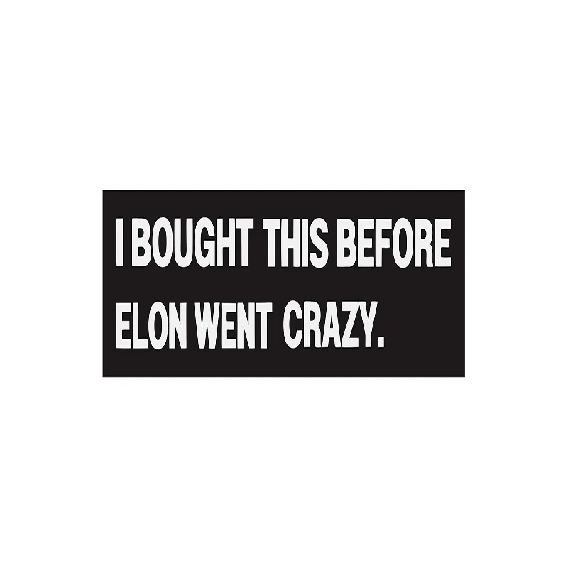 Anti Elon Bumper Sticker- I Bought This Before Elon Went Crazy - Vinyl Sticker Laptop Decal Car Bumper Window Waterproof Sticker