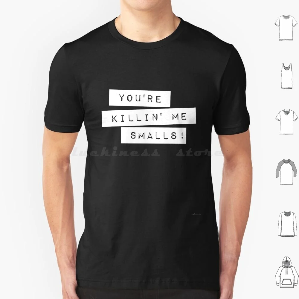 You'Re Killin Me Smalls Label Maker Style T Shirt Men Women Kids 6Xl Youre Killin Me Smalls Label Maker Font Your Killing Me