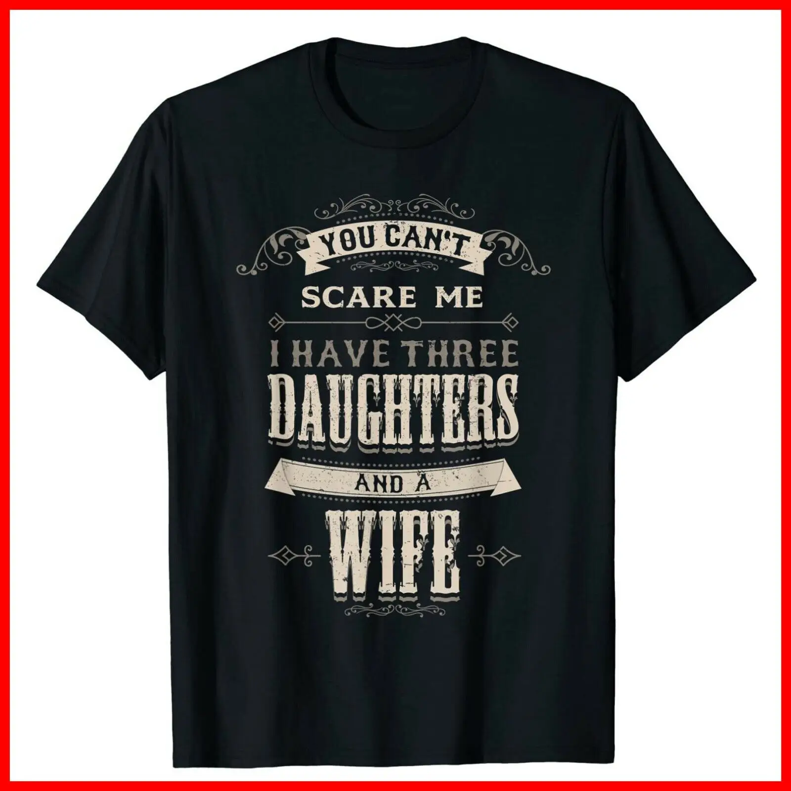 Mens You Cant Scare Me I Have 3 Daughters And Wife Funny Daddy Black T-Shirt