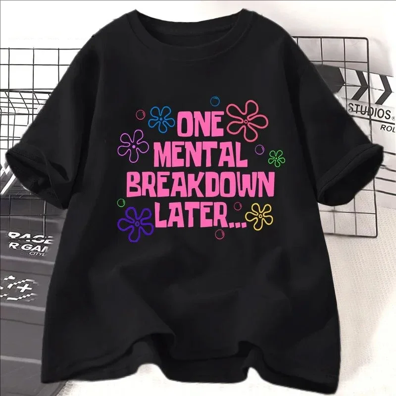 Frauen One Mental Breakdown Later Print T-shirts Frauen Männer Baumwolle Freizeit Kurzarm Tops Kleidung Unisex Lustige Streetwear T-shirts