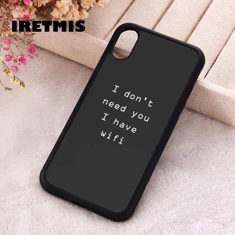 Iretmis Phone Cover Case For iPhone X XS Max XR 11 12 13 PRO MINI 14 15 16 Plus Rubber I don't need you I have wifi quote