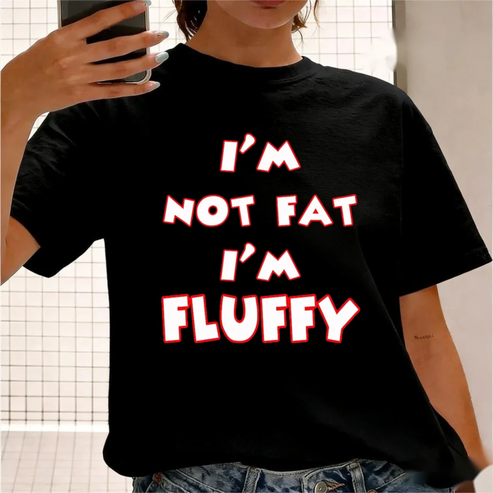 I'm Not Fat I'm Fluffy T-Shirt Sarcastic Body Positive Casual Tee Funny Humorous Quote Printed Gift Tshirt Men Women Cotton Tops