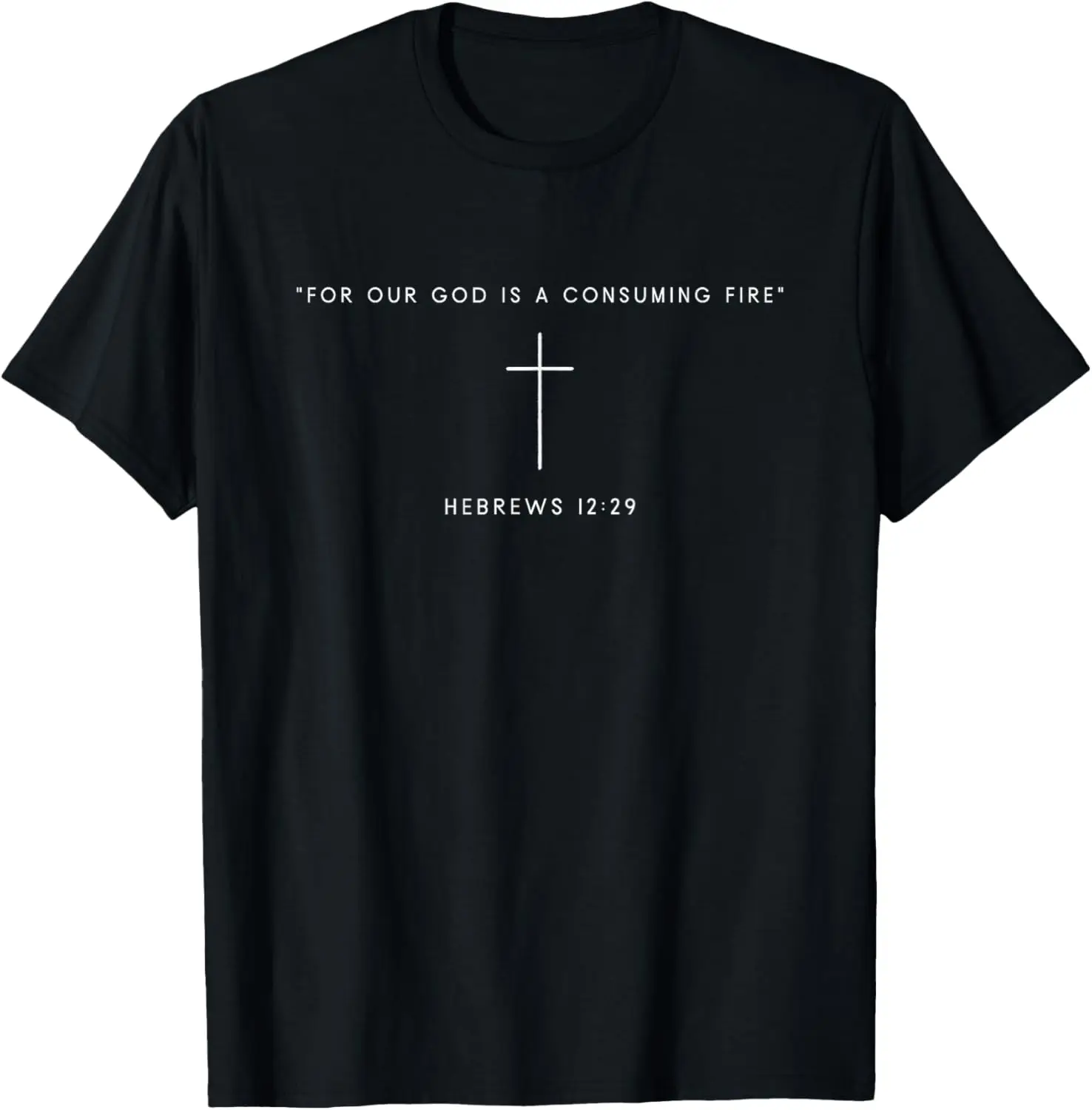 

For Our God Is A Consuming Fire - Hebrews 12:29 Bible Verse T-Shirt