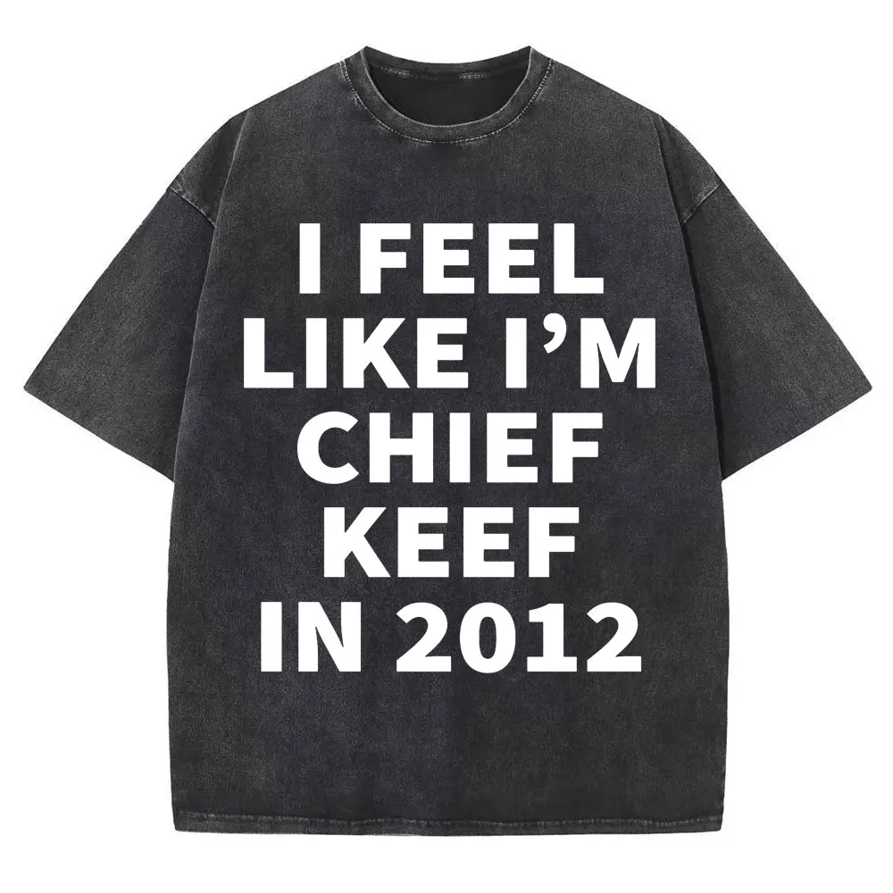 

I Feel Like I'm Chief Keef in 2012, стираная футболка с буквенным принтом, рэпер, забавная винтажная футболка в стиле хип-хоп, мужские хлопковые свободные футболки