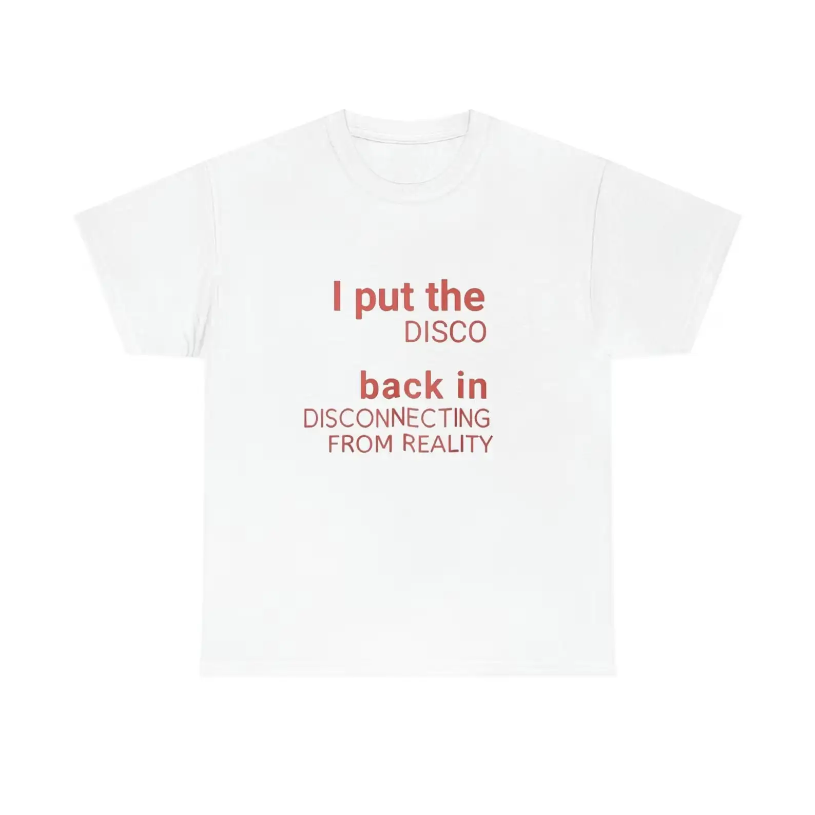 I Put The Disco Back In Disconnecting From Reality T Shirt