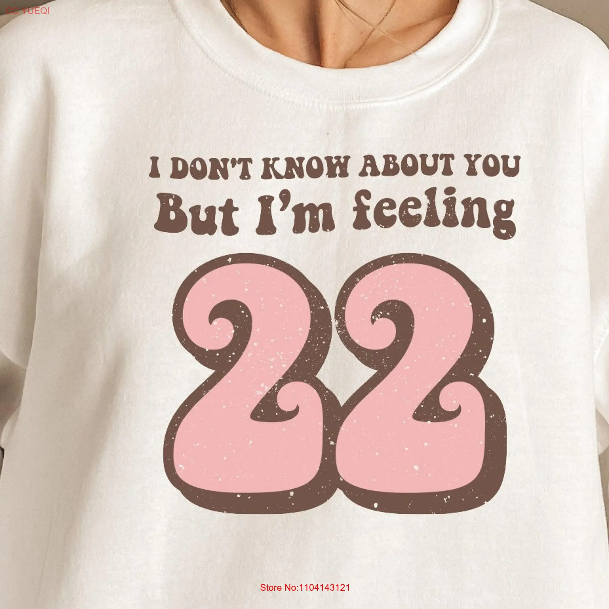 I'm Feeling 22 SweaT T Shirt Birthday Crewneck Modern Holiday Years Old  long or short sleeves