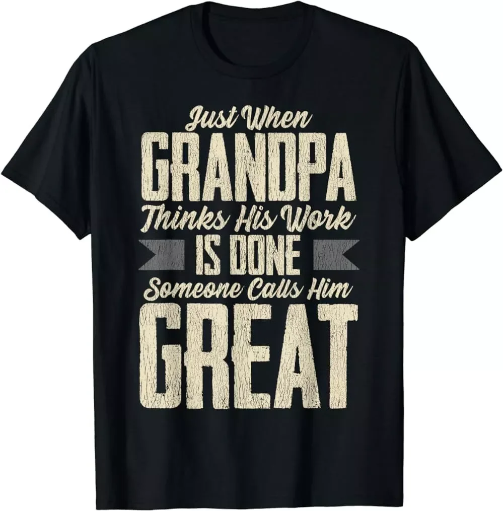 Just When Grandpa Thinks His Work Is Done Great Gift Unisex T-Shirt S-5XL