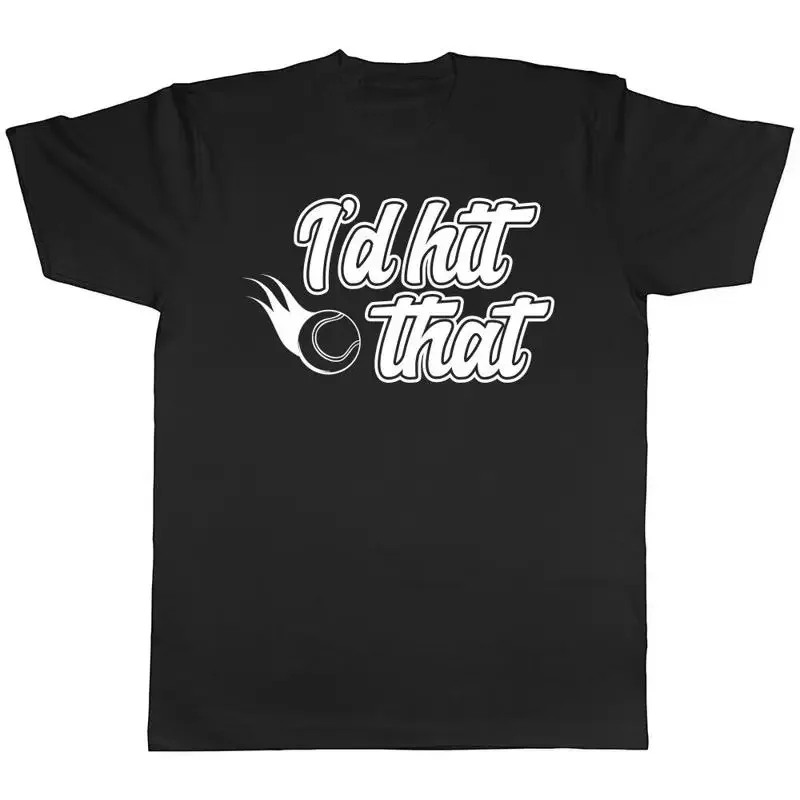I'd Hit That Tennis Mens Womens Ladies T-Shirt Tee