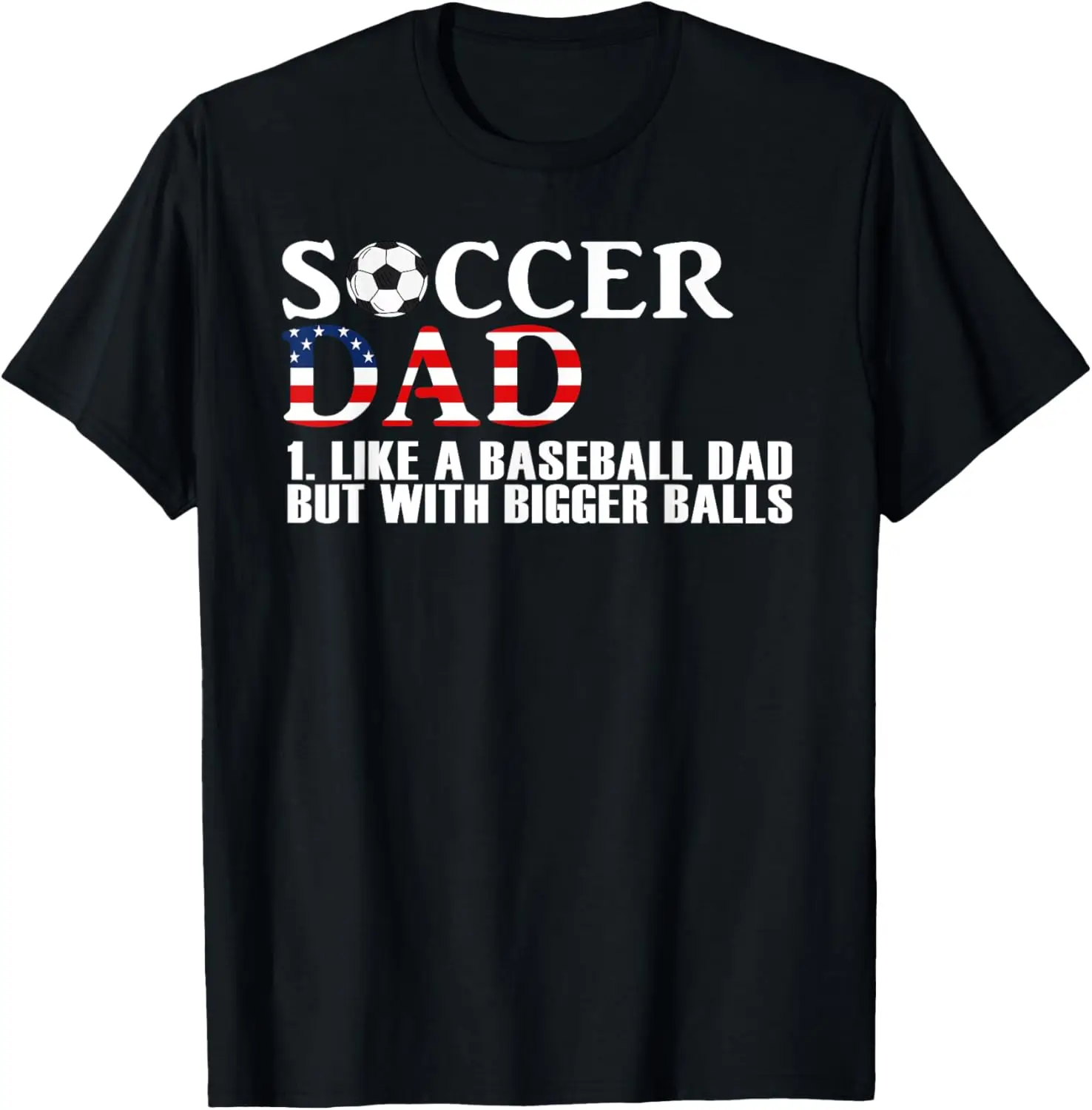 Soccer Dad Like Baseball Dad but with Bigger Balls US Flag T-Shirt