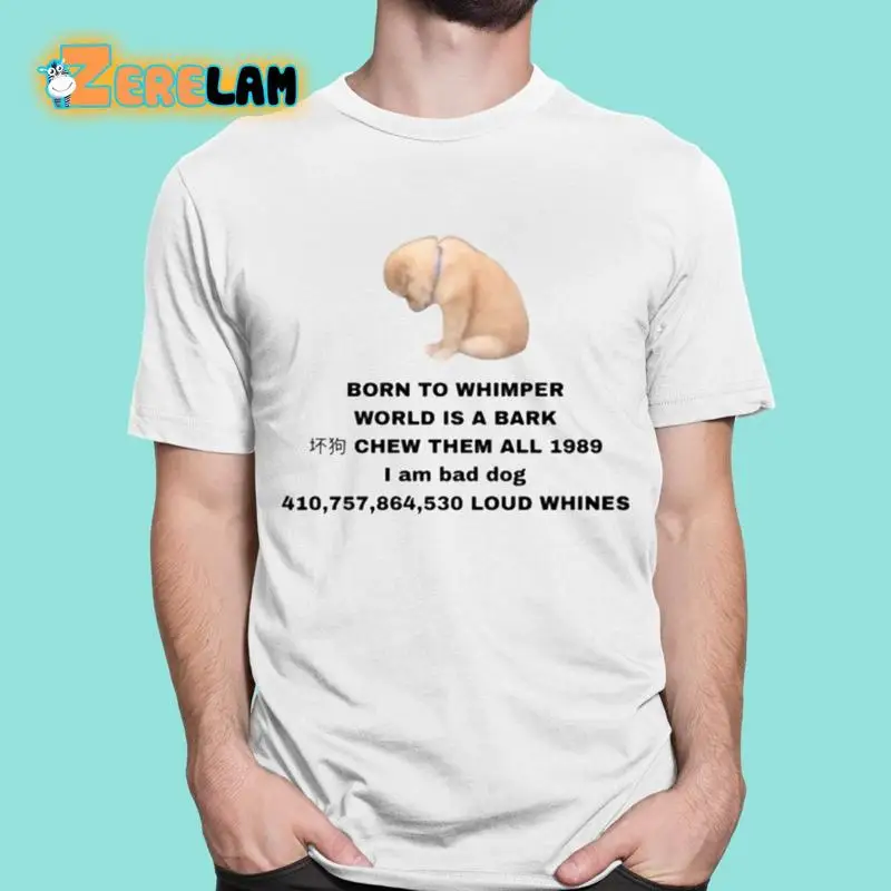 Born To Whimper World Is A Bark T Shirt