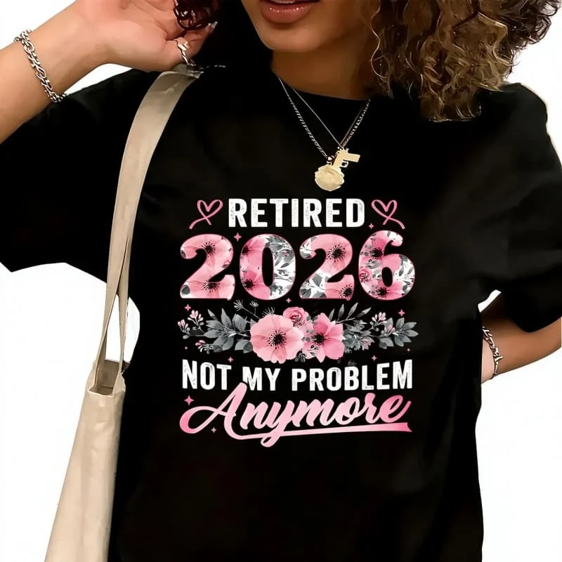 Retired 2026 Not My Problem AnymoreWomen's T-Shirt 100% Cotton Funny Graphic Short Sleeve Tee Novelty Shirt Casual Crew Neck Top S-5XL