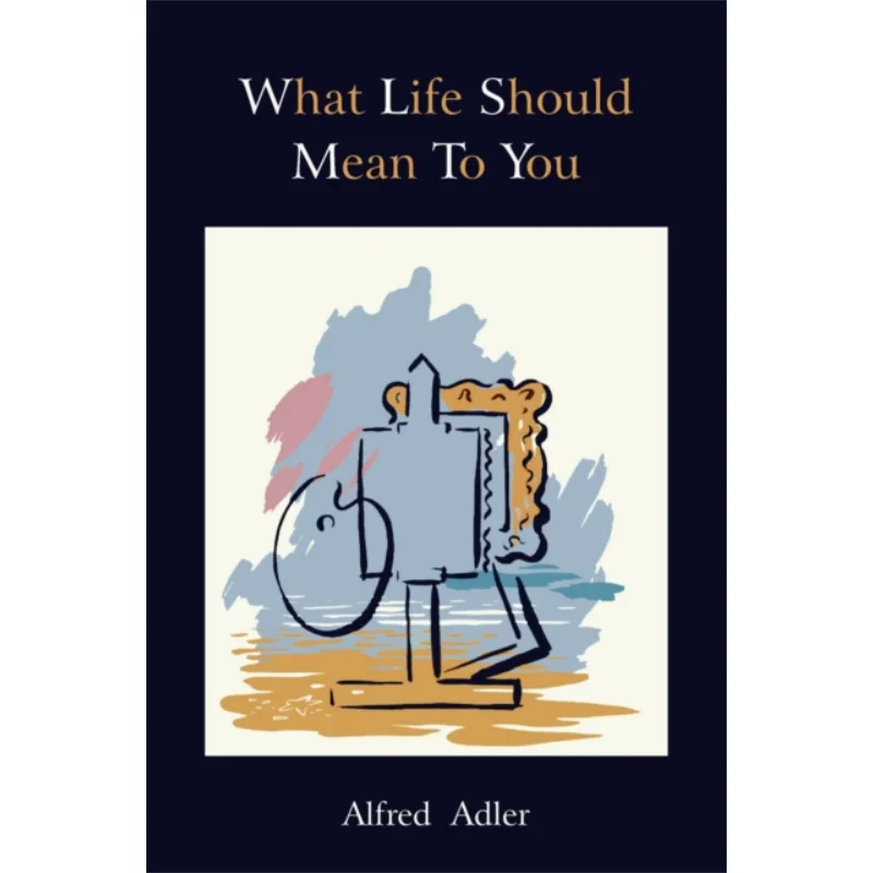 

What Life Should Mean To You Alfred Adler Martino Fine Books 9781888262162 Book