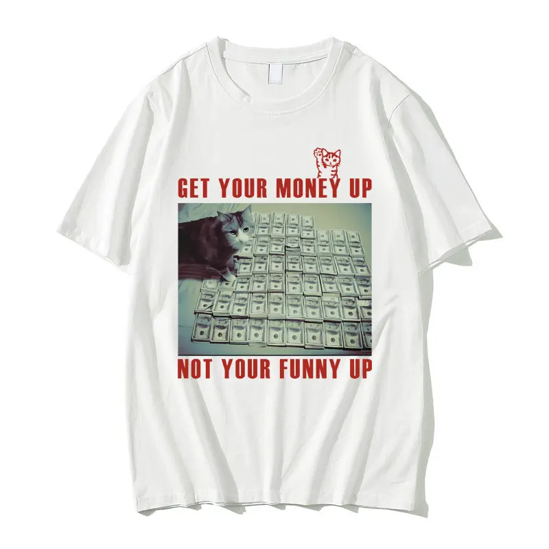 

Get Your Money Up Not Your Funny Up Funny Cat Meme Graphic Print T-shirt Men Women Cats Lover Fashion Casual Oversized T Shirts