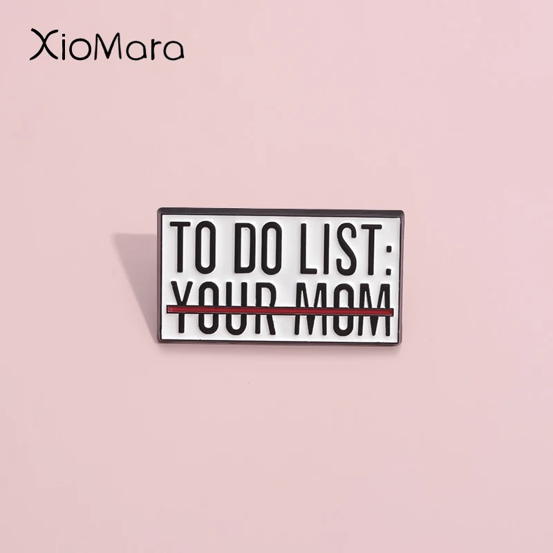 TO DO LIST YOUR MOM Memorandum Enamel Pins Custom To-Do List Brooches Lapel Badges Jewelry Gift For Woman Friends