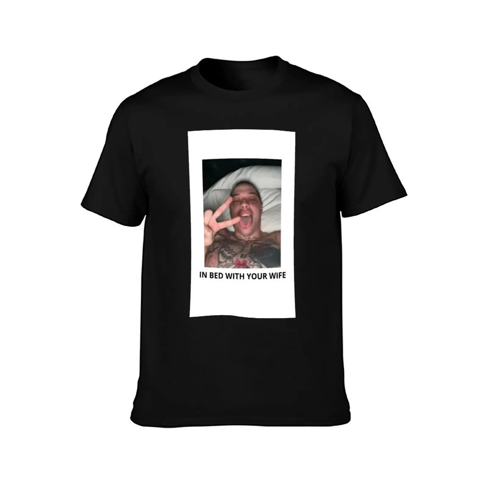 IN BED WITH YOUR WIFE - pete davidson T-Shirt t shirts for man pack white T-Shirt