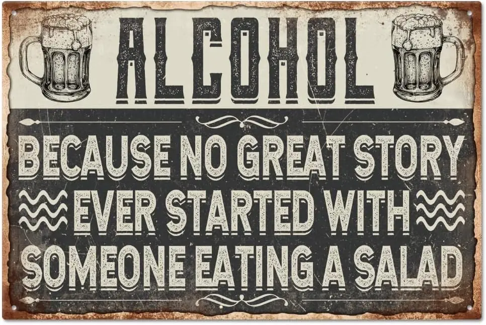 GLOBLELAND Alcohol Because No Great Story Ever Started with Someone Eating a Salad Funny Alcohol Metal Tin Sign in/30x20cm Ar
