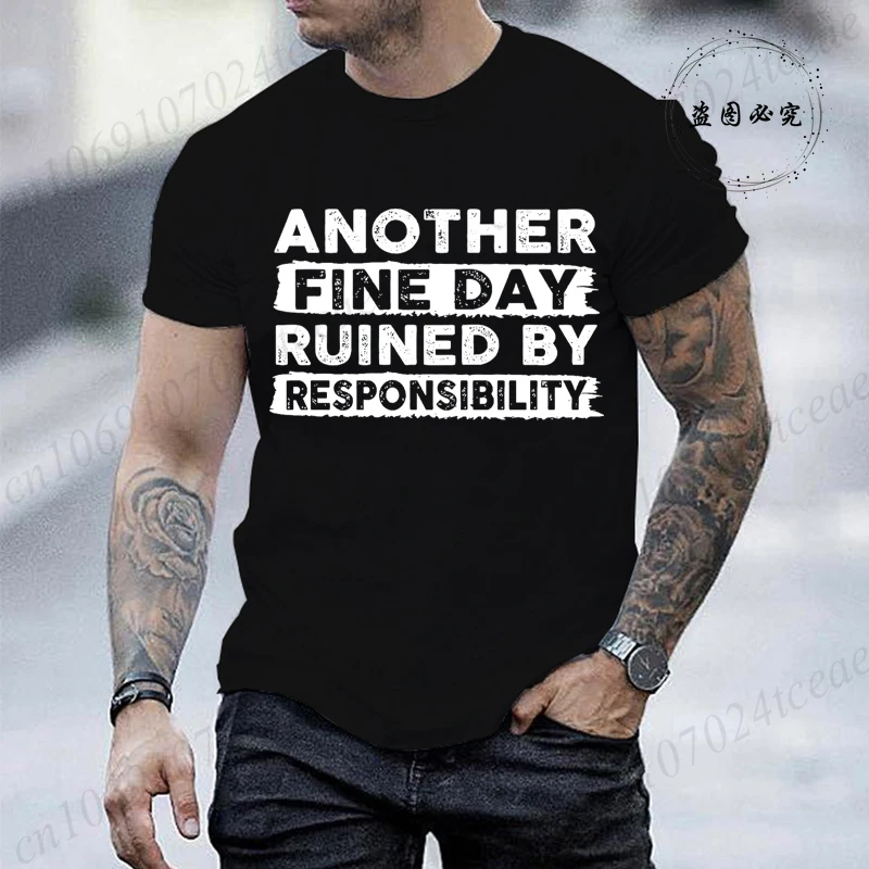 Men T-Shirt Another Fine Day Ruined By Responsibility Sarcastic Saying Humor Joke T Shirt Hip Hop Streetwear Hipster Man Tshirt