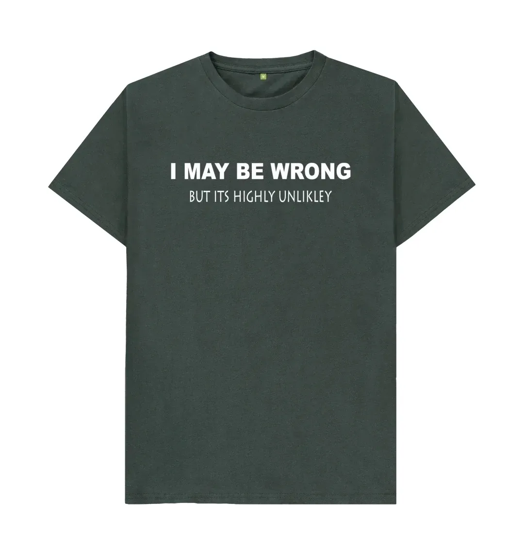 I MAY BE WRONG BUT ITS HIGHLY UNLIKLEY T SHIRT Fashionable, trendy, romantic T-Shirt American English printed niche T-Shirt