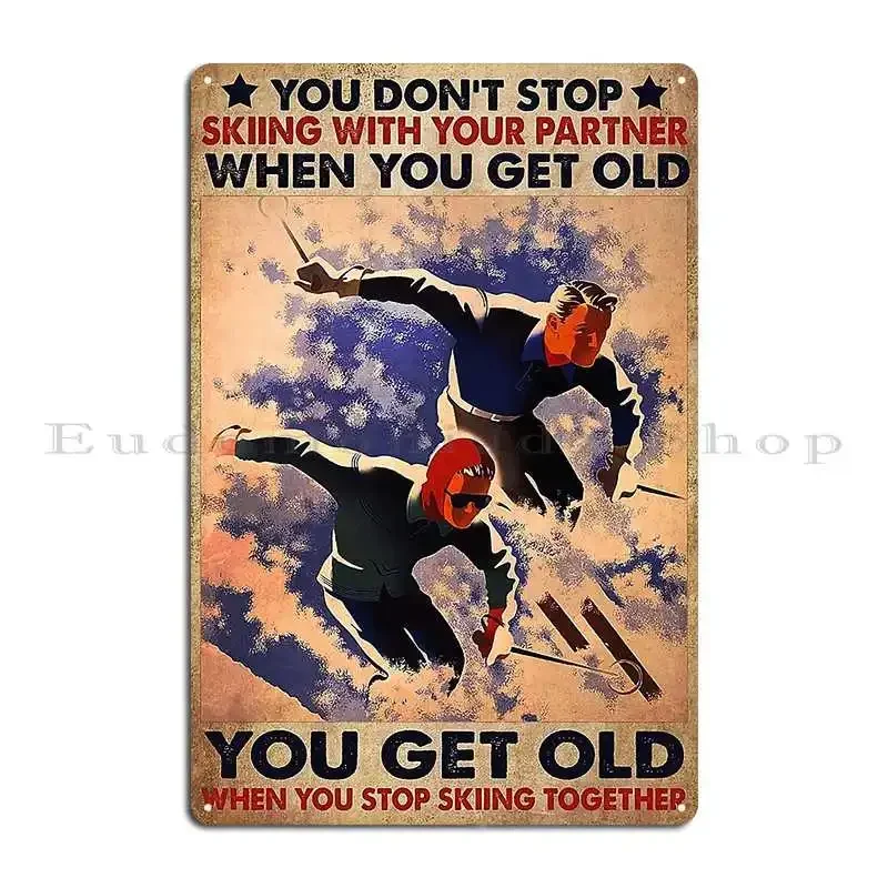 You Don T Stop Skiing With Your Partner When You Get Old Metal Plaque Poster Garage Wall Mural Plaques Designer Tin Sign Poster