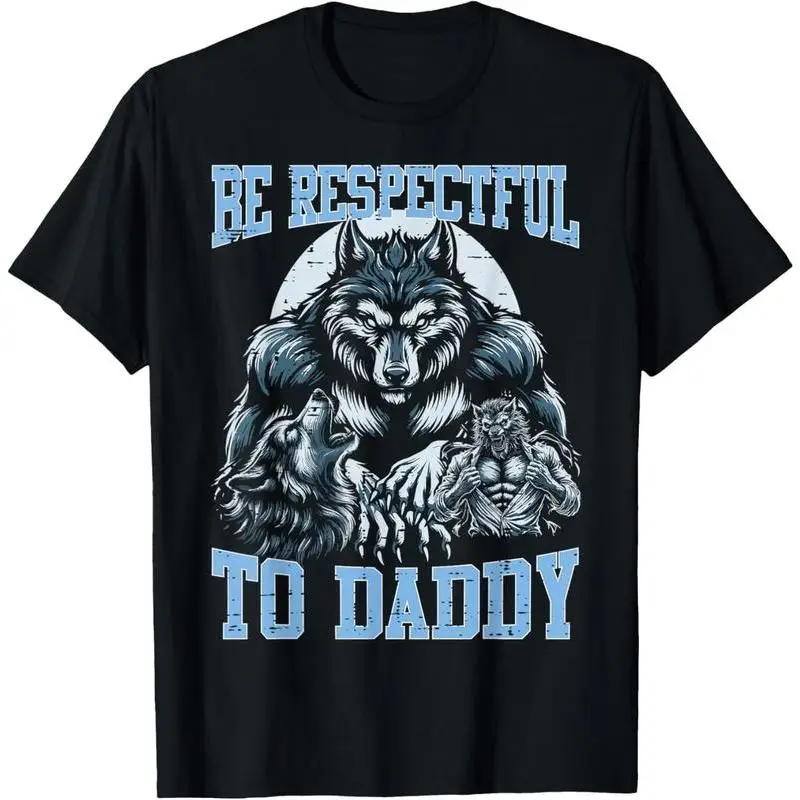 

Funny T-shirt Men Women Unisex Be Respectful to Daddy Slogan Tee Casual Short Sleeve Werewolf Graphic Top