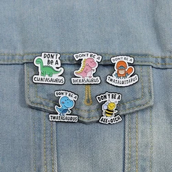 DON'T BE A DICKASAURUS Enamel Pins Custom CUNTCAKE TWATASAURUS Brooches Lapel Badges Cartoon Animal Jewelry Gift for Kids Friend