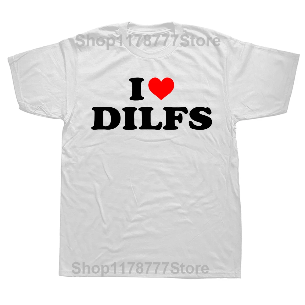 Funny I Love DILFs Heart Cool T Shirts Summer Style Graphic Cotton Streetwear Short Sleeve Birthday Gifts T-shirt Mens Clothing