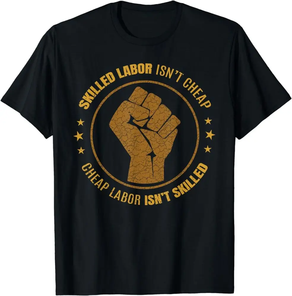 Labor Union Strong Skilled Labor Isn't Cheap Fist Men T-Shirt Unisex T-shirts Cotton Luxury brand vintage oversized