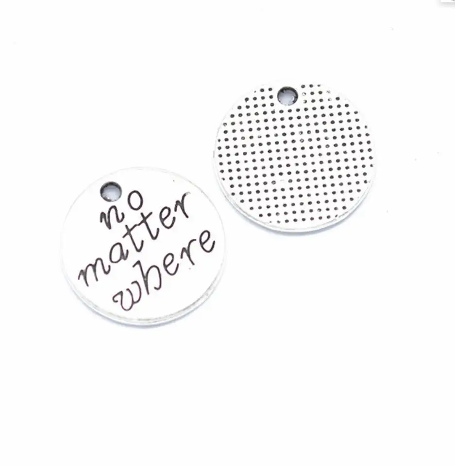 8pcs Antique Silver  Letter no matter where Charms Metal Round Pendants for bracelet Jewelry Making 20*20mm F0468