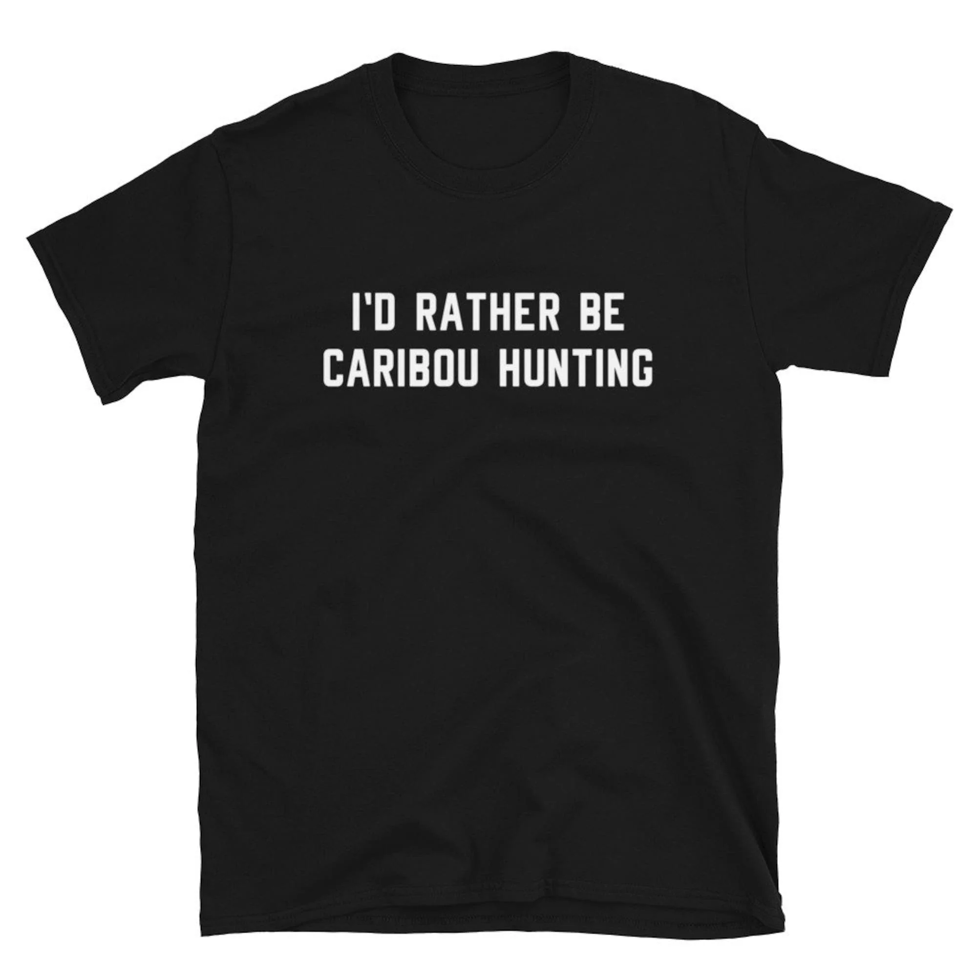 I'D Rather Be Caribou Hunting Hunt T Shirt Hunter