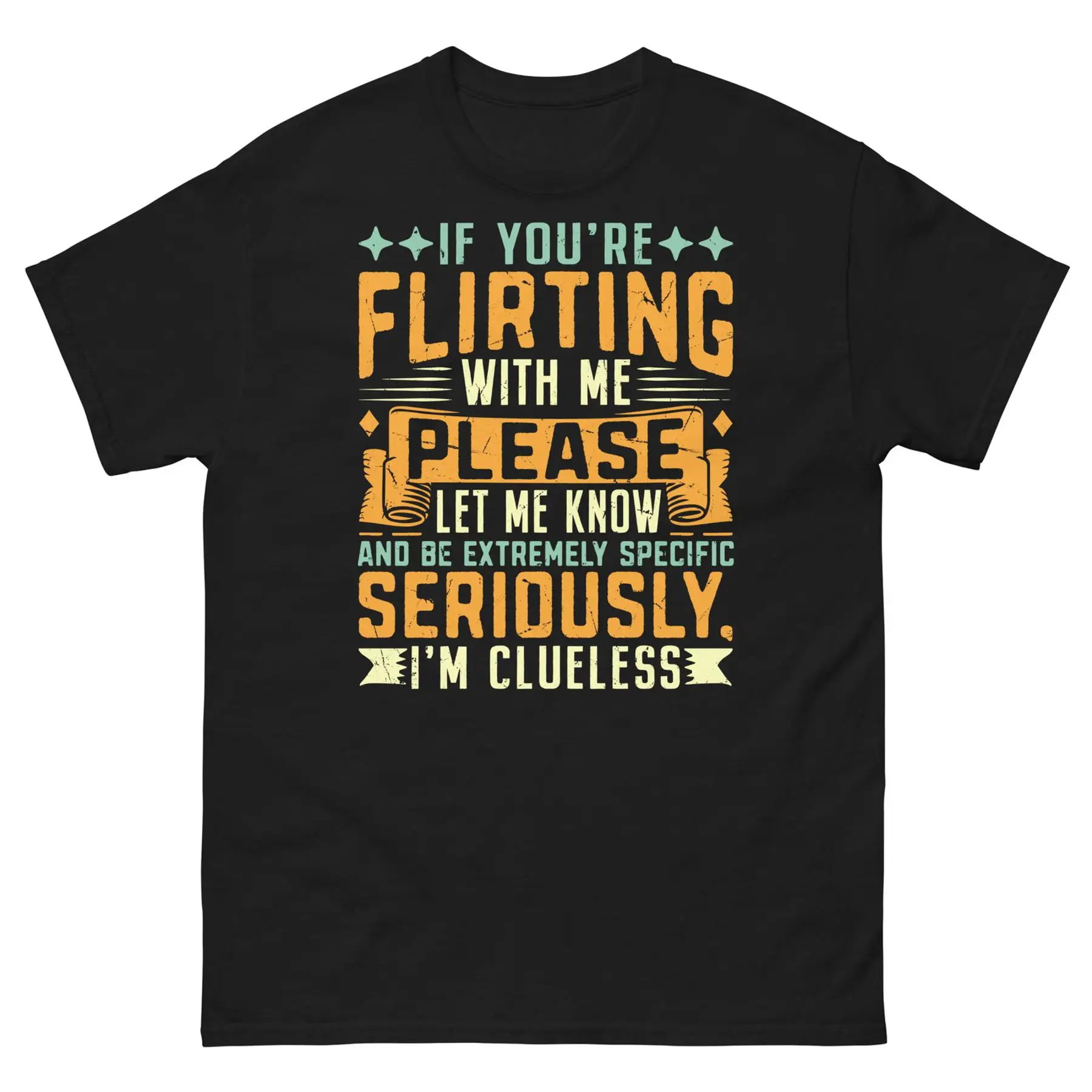 If You re Flirting With Me Please Let Me Know I m Clueless Men s Classic Tee
