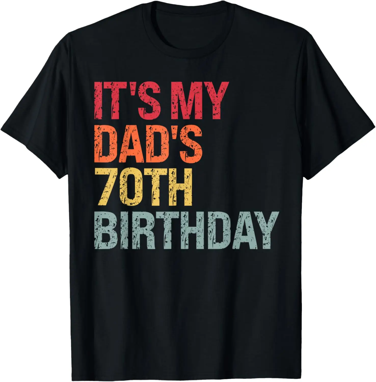 

It's My Dad's 70th Birthday Omg Crown King Calm Happy Funny T-Shirt