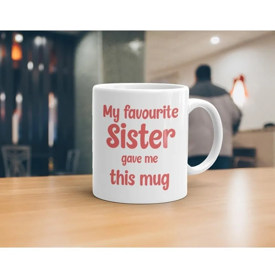 My Favorite Sister Gave Me This Mug - White Ceramic Coffee Mug, 11 Ounces  Multicolored mug