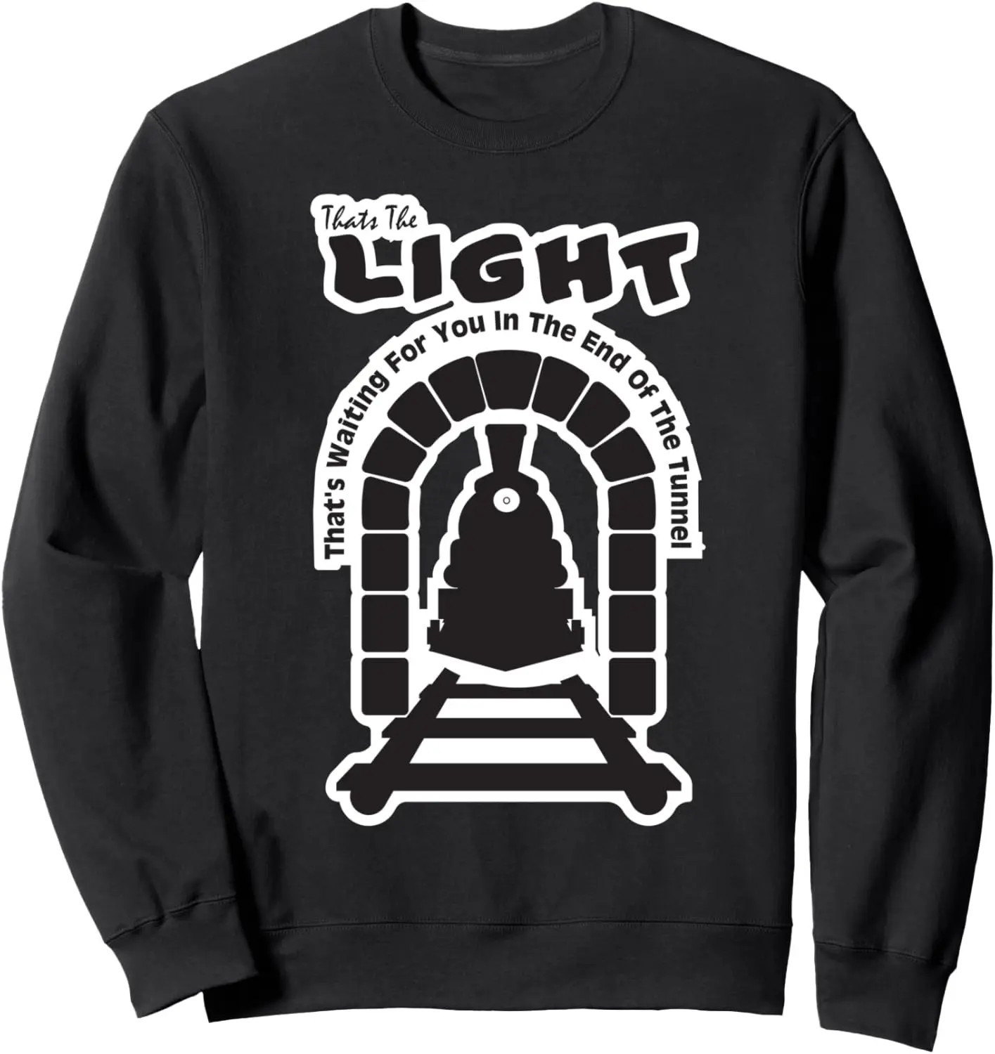 Funny Train T-Shirt the Light at the end of the tunnel Sweatshirt